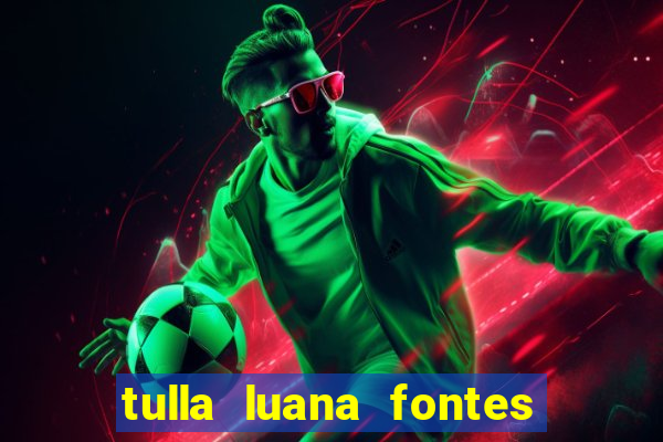 tulla luana fontes dos santos